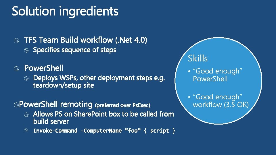Skills • “Good enough” Power. Shell • “Good enough” workflow (3. 5 OK) 