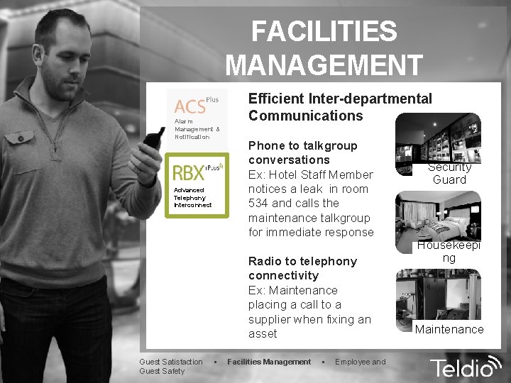 FACILITIES MANAGEMENT Alarm Management & Notification Advanced Telephony Interconnect Efficient Inter-departmental Communications Phone to