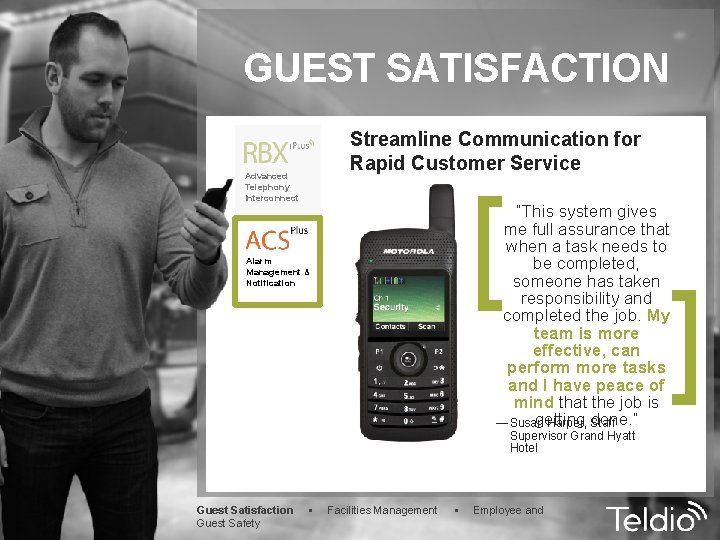 GUEST SATISFACTION Streamline Communication for Rapid Customer Service [ “This system gives me full