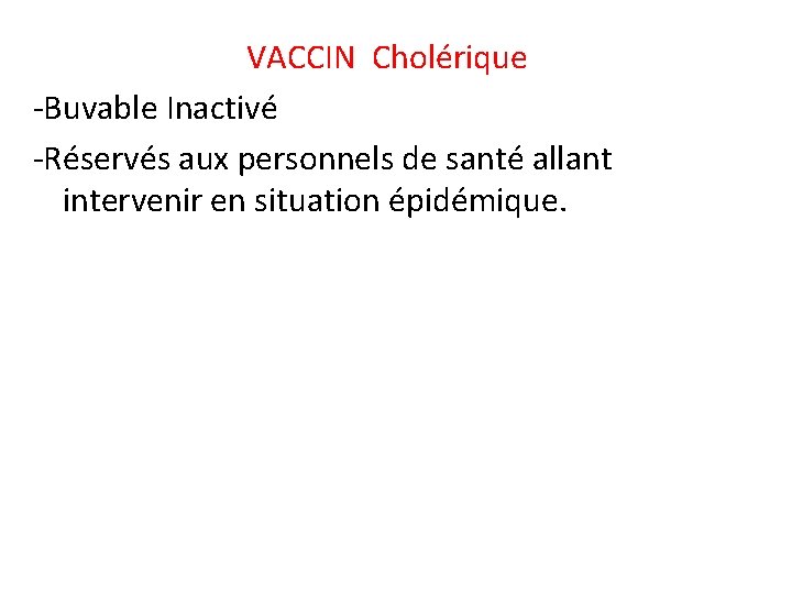 VACCIN Cholérique -Buvable Inactivé -Réservés aux personnels de santé allant intervenir en situation épidémique.