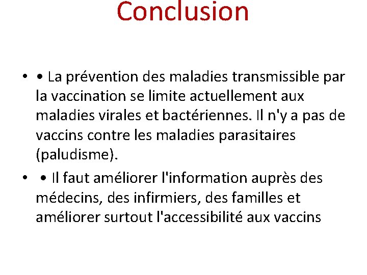 Conclusion • • La prévention des maladies transmissible par la vaccination se limite actuellement