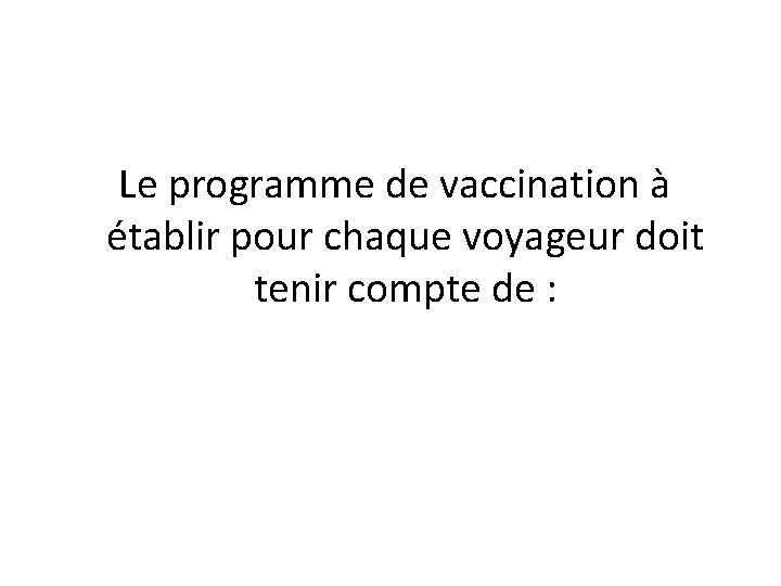  Le programme de vaccination à établir pour chaque voyageur doit tenir compte de