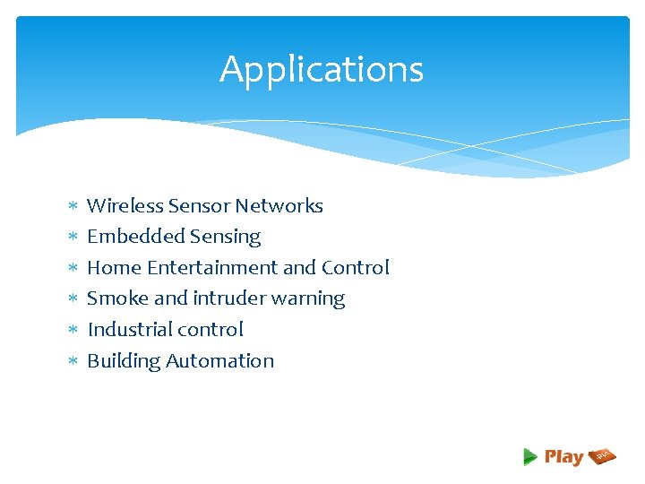 Applications Wireless Sensor Networks Embedded Sensing Home Entertainment and Control Smoke and intruder warning