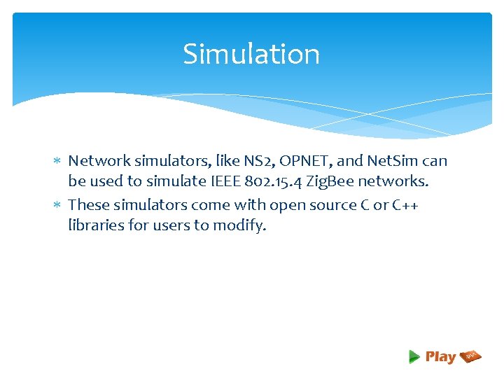 Simulation Network simulators, like NS 2, OPNET, and Net. Sim can be used to