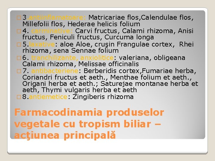 � 3. antiinflamatoare: Matricariae flos, Calendulae flos, Millefolii flos, Hederae helicis folium � 4.