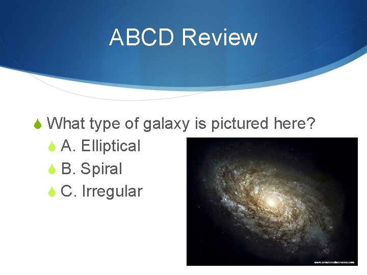 ABCD Review S What type of galaxy is pictured here? S A. Elliptical S