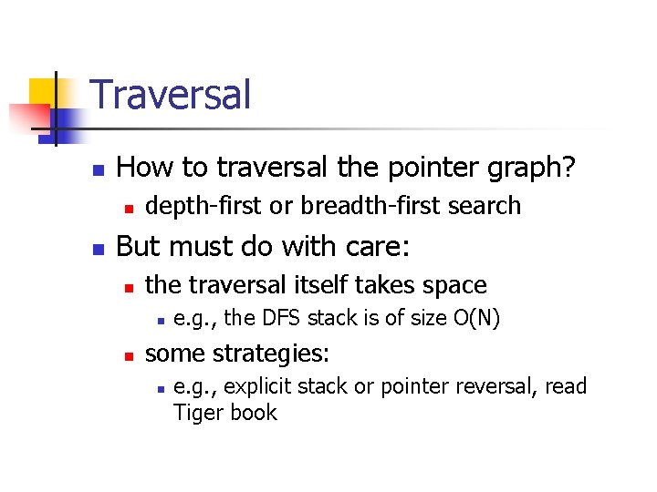 Traversal n How to traversal the pointer graph? n n depth-first or breadth-first search