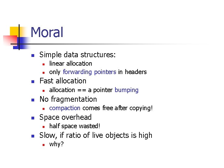 Moral n Simple data structures: n n n Fast allocation n n compaction comes