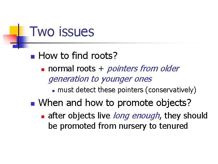 Two issues n How to find roots? n normal roots + pointers from older