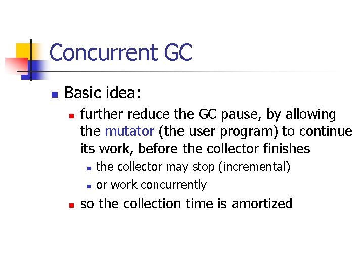 Concurrent GC n Basic idea: n further reduce the GC pause, by allowing the