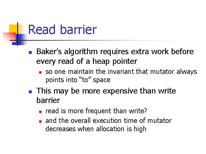 Read barrier n Baker’s algorithm requires extra work before every read of a heap