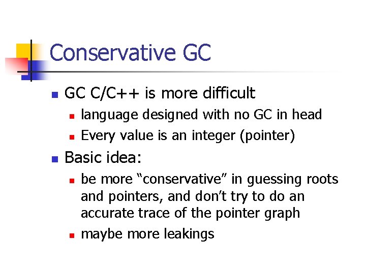 Conservative GC n GC C/C++ is more difficult n n n language designed with