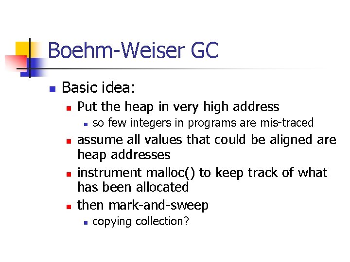 Boehm-Weiser GC n Basic idea: n Put the heap in very high address n