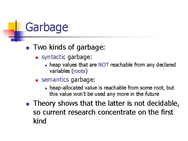 Garbage n Two kinds of garbage: n syntactic garbage: n n semantics garbage: n