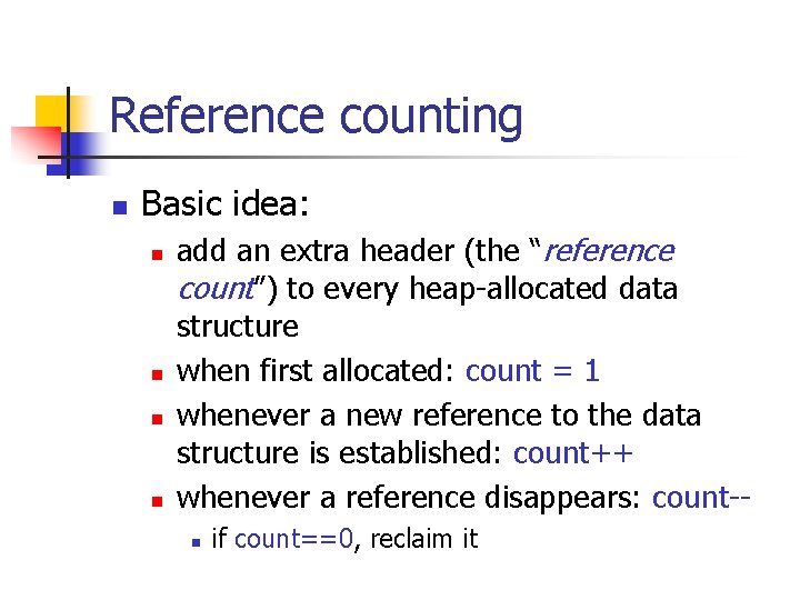 Reference counting n Basic idea: n n add an extra header (the “reference count”)