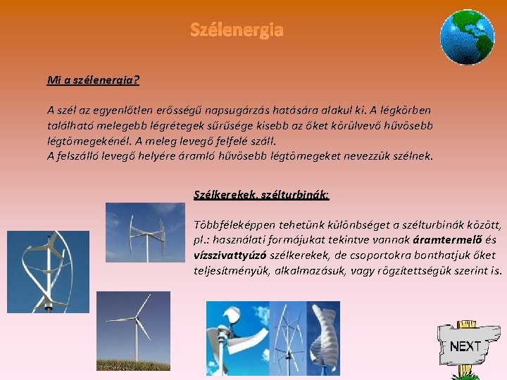 Szélenergia Mi a szélenergia? A szél az egyenlőtlen erősségű napsugárzás hatására alakul ki. A