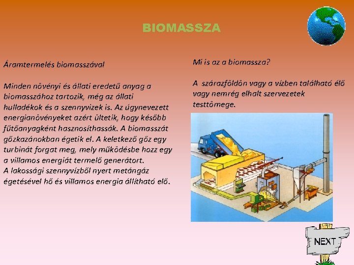 BIOMASSZA Áramtermelés biomasszával Mi is az a biomassza? Minden növényi és állati eredetű anyag