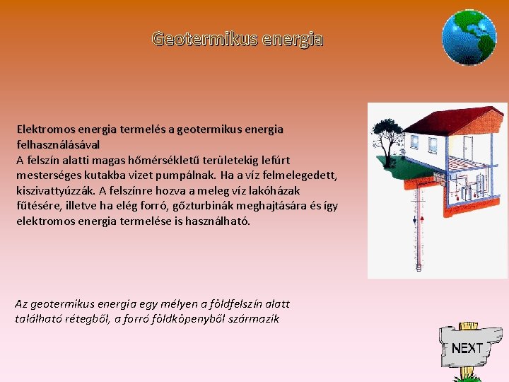 Geotermikus energia Elektromos energia termelés a geotermikus energia felhasználásával A felszín alatti magas hőmérsékletű