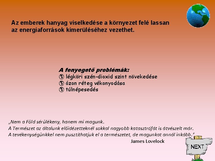 Az emberek hanyag viselkedése a környezet felé lassan az energiaforrások kimerüléséhez vezethet. A fenyegető