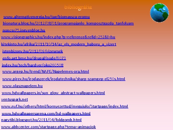www. alternativenergia. hu/tag/biomassza-eromu bionatura. blog. hu/2012/08/01/programajanlo_komposztgazda_tanfolyam noncsy 75. ingyenblog. hu www. visiongraphics. hu/index. php?
