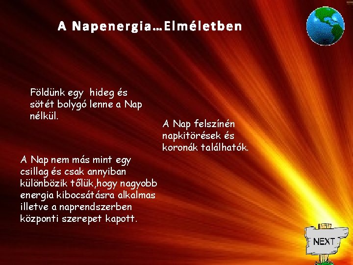 A Napenergia…Elméletben Földünk egy hideg és sötét bolygó lenne a Nap nélkül. A Nap