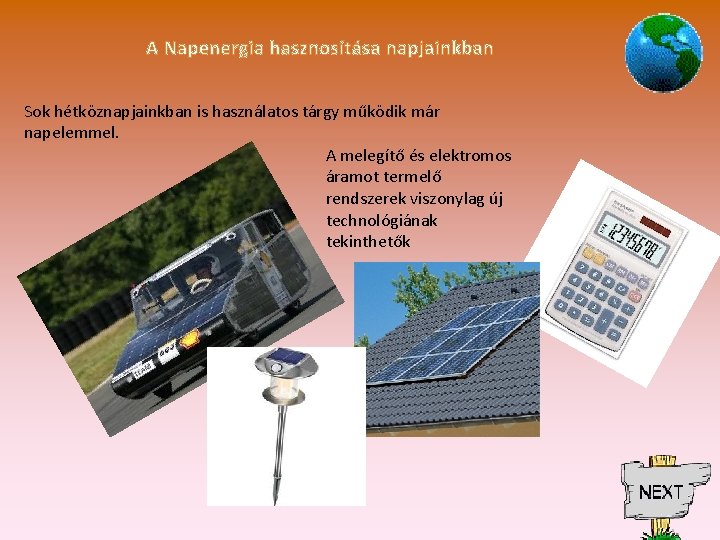 A Napenergia hasznosítása napjainkban Sok hétköznapjainkban is használatos tárgy működik már napelemmel. A melegítő