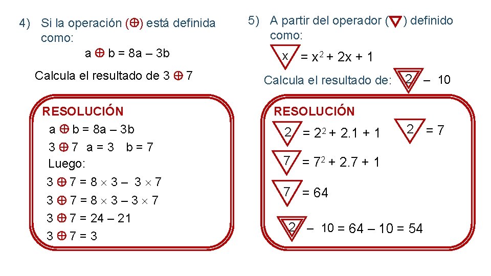 4) Si la operación ( ) está definida como: a b = 8 a