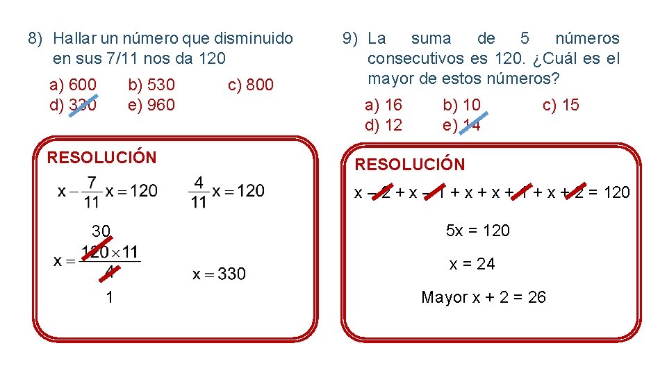 8) Hallar un número que disminuido en sus 7/11 nos da 120 a) 600