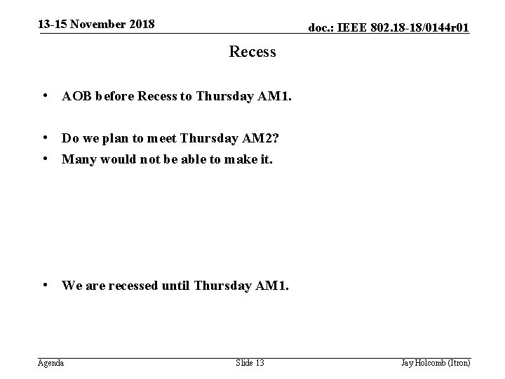13 -15 November 2018 doc. : IEEE 802. 18 -18/0144 r 01 Recess •