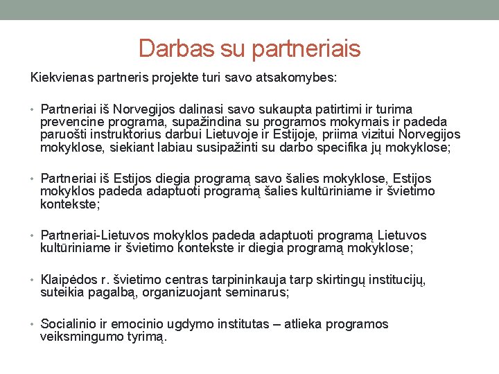 Darbas su partneriais Kiekvienas partneris projekte turi savo atsakomybes: • Partneriai iš Norvegijos dalinasi