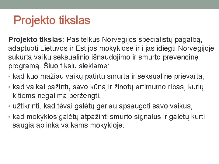 Projekto tikslas: Pasitelkus Norvegijos specialistų pagalbą, adaptuoti Lietuvos ir Estijos mokyklose ir į jas