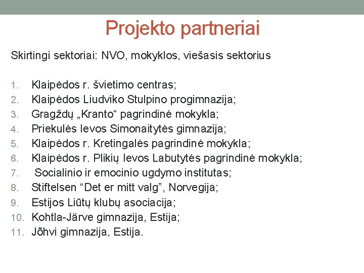 Projekto partneriai Skirtingi sektoriai: NVO, mokyklos, viešasis sektorius Klaipėdos r. švietimo centras; 2. Klaipėdos