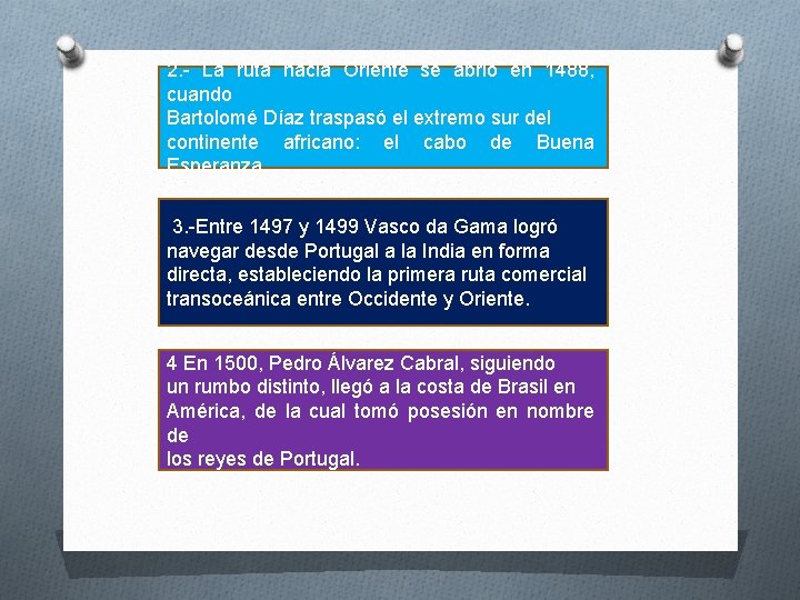 2. - La ruta hacia Oriente se abrió en 1488, cuando Bartolomé Díaz traspasó