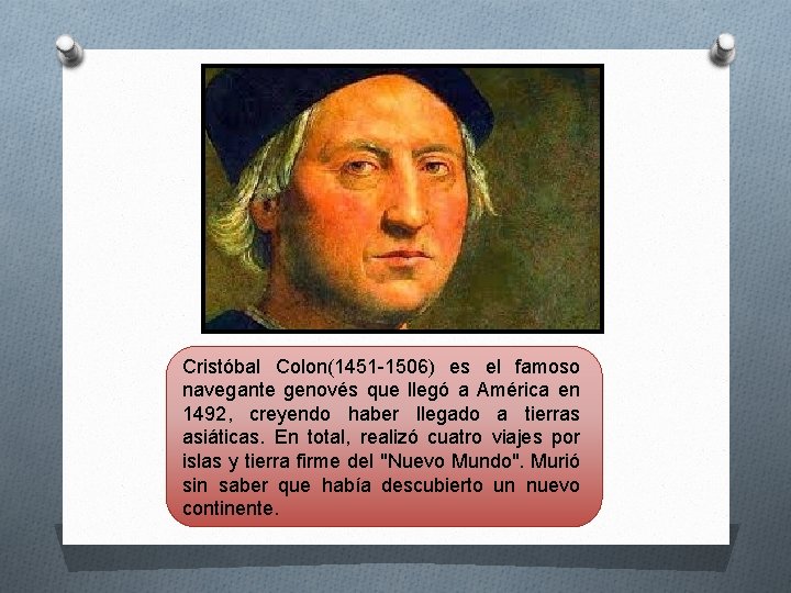 Cristóbal Colon(1451 -1506) es el famoso navegante genovés que llegó a América en 1492,