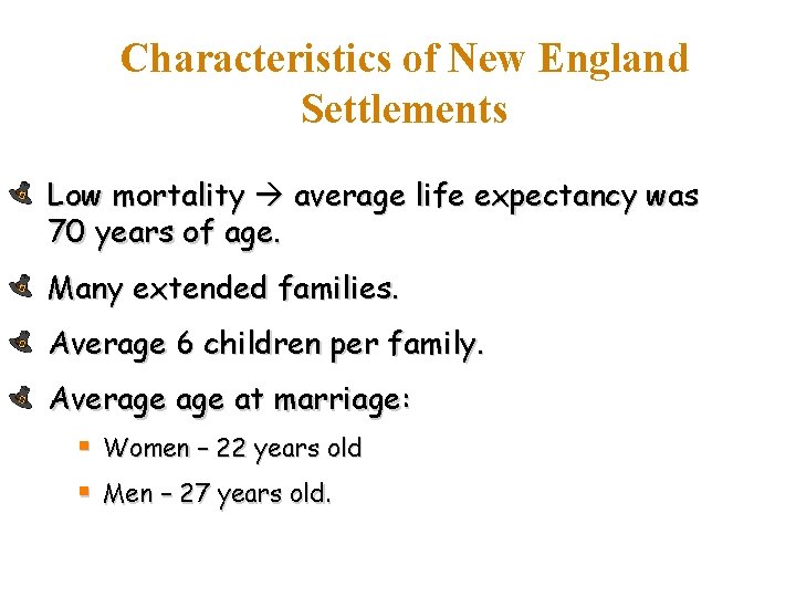 Characteristics of New England Settlements Low mortality average life expectancy was 70 years of