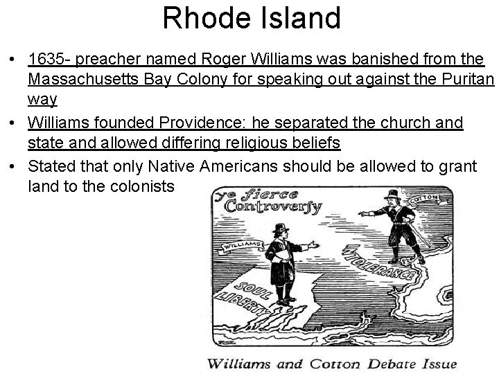 Rhode Island • 1635 - preacher named Roger Williams was banished from the Massachusetts
