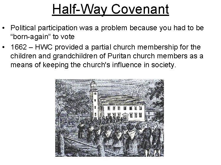 Half-Way Covenant • Political participation was a problem because you had to be “born-again”