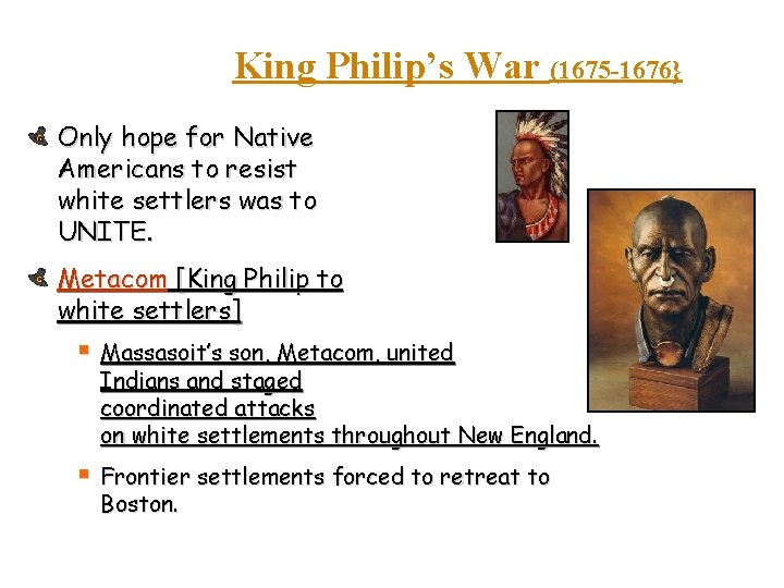 King Philip’s War (1675 -1676} Only hope for Native Americans to resist white settlers