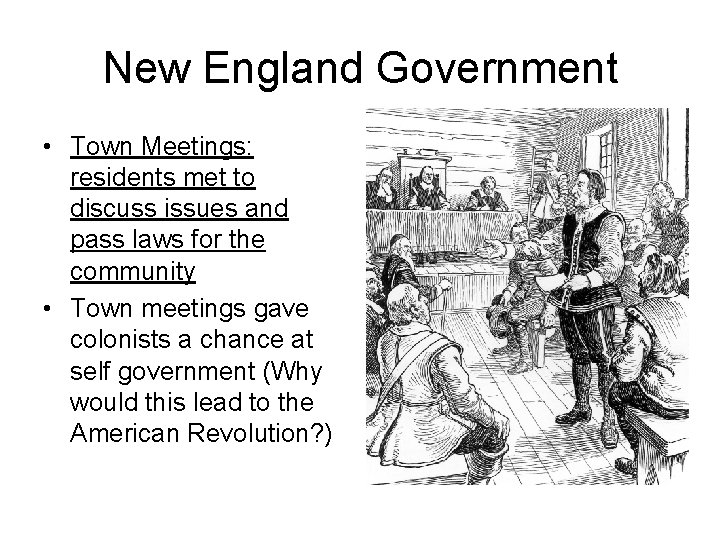New England Government • Town Meetings: residents met to discuss issues and pass laws