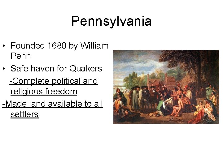 Pennsylvania • Founded 1680 by William Penn • Safe haven for Quakers -Complete political
