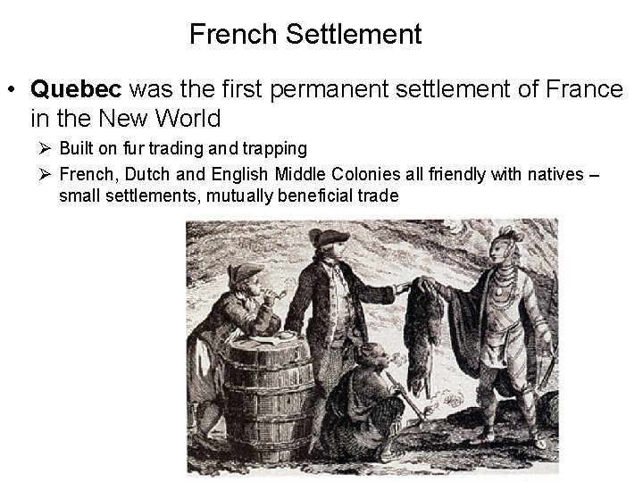 French Settlement • Quebec was the first permanent settlement of France in the New