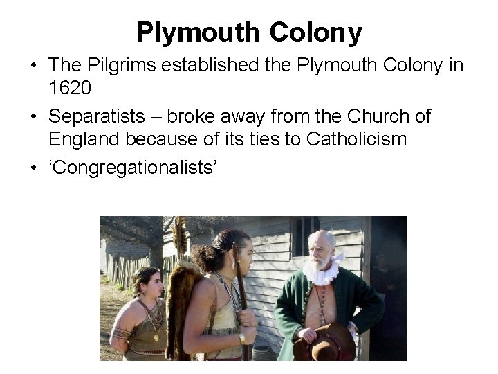 Plymouth Colony • The Pilgrims established the Plymouth Colony in 1620 • Separatists –