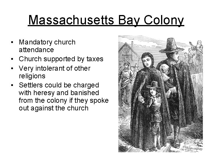 Massachusetts Bay Colony • Mandatory church attendance • Church supported by taxes • Very