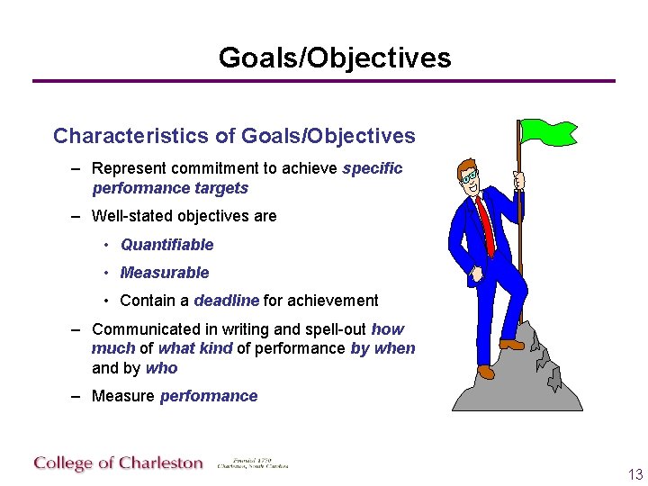 Goals/Objectives Characteristics of Goals/Objectives – Represent commitment to achieve specific performance targets – Well-stated