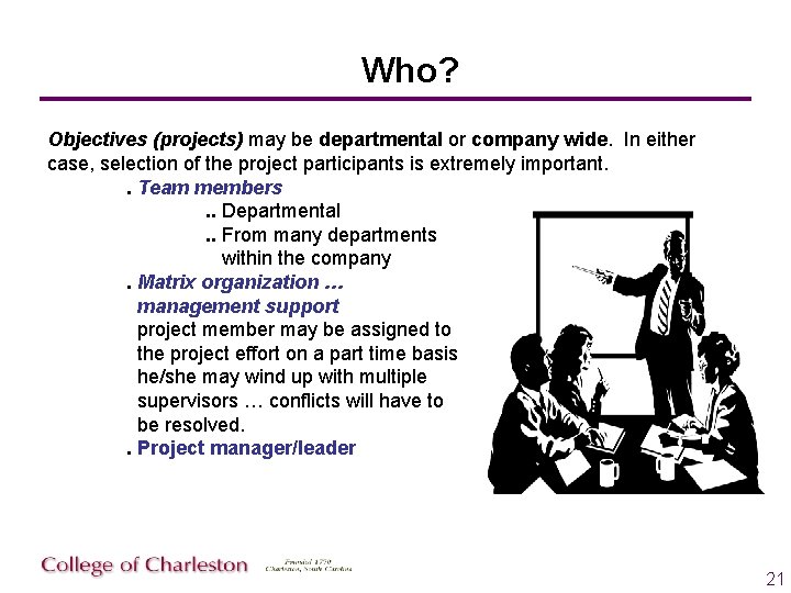 Who? Objectives (projects) may be departmental or company wide. In either case, selection of