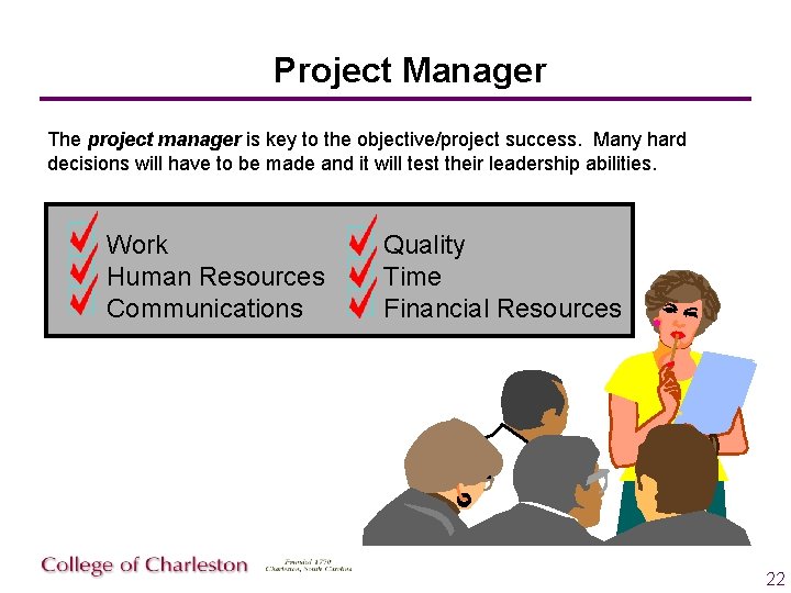 Project Manager The project manager is key to the objective/project success. Many hard decisions