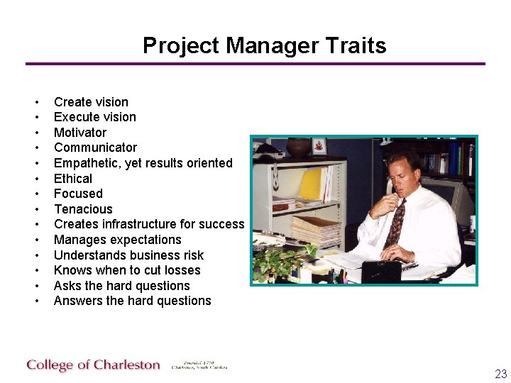Project Manager Traits • • • • Create vision Execute vision Motivator Communicator Empathetic,