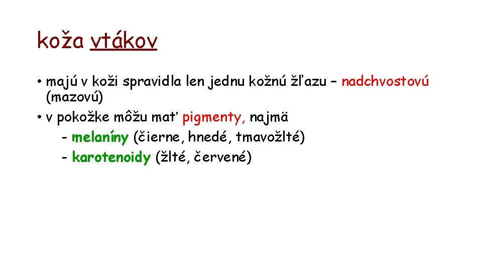 koža vtákov • majú v koži spravidla len jednu kožnú žľazu – nadchvostovú (mazovú)