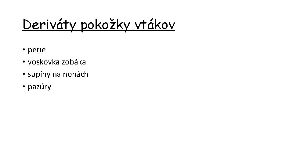 Deriváty pokožky vtákov • perie • voskovka zobáka • šupiny na nohách • pazúry