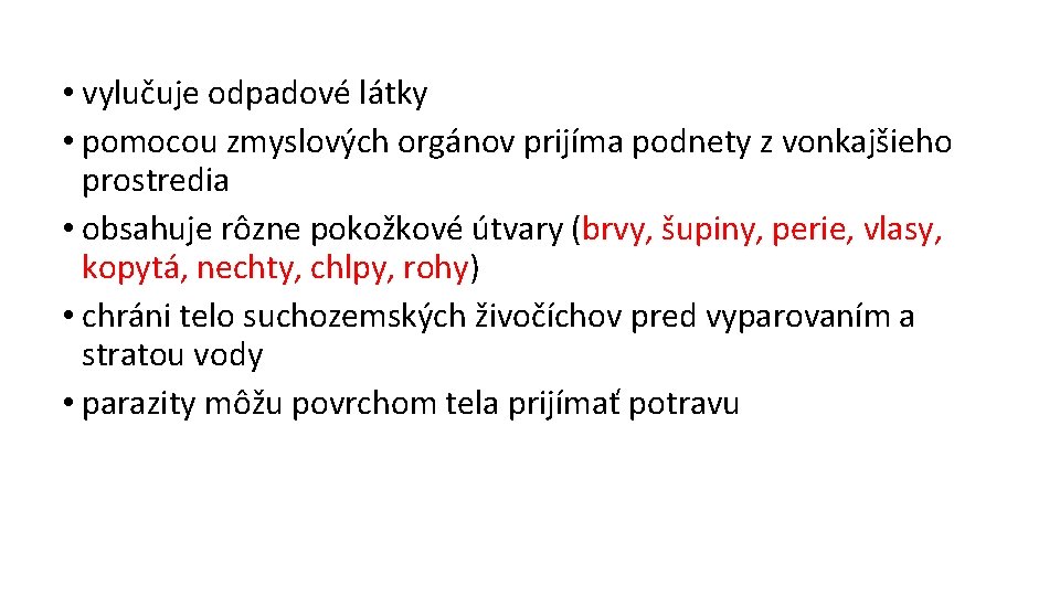  • vylučuje odpadové látky • pomocou zmyslových orgánov prijíma podnety z vonkajšieho prostredia